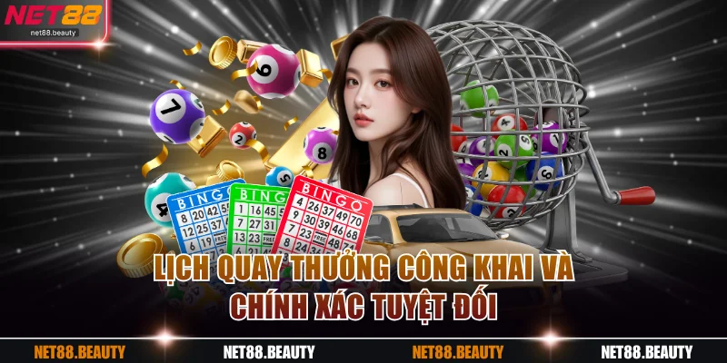 Lịch quay thưởng công khai và chính xác tuyệt đối