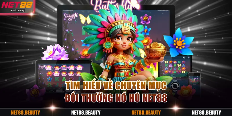 Tìm hiểu về chuyên mục đổi thưởng Nổ Hũ NET88